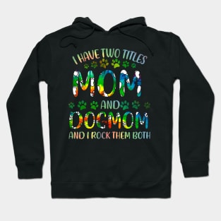 I Have Two Titles Mom And Dog Mom Hoodie